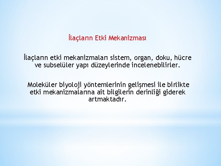 İlaçların Etki Mekanizması İlaçların etki mekanizmaları sistem, organ, doku, hücre ve subselüler yapı düzeylerinde