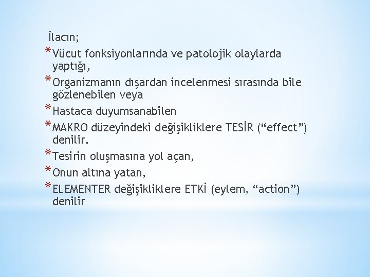 İlacın; *Vücut fonksiyonlarında ve patolojik olaylarda yaptığı, *Organizmanın dışardan incelenmesi sırasında bile gözlenebilen veya