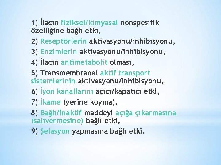 1) İlacın fiziksel/kimyasal nonspesifik özelliğine bağlı etki, 2) Reseptörlerin aktivasyonu/inhibisyonu, 3) Enzimlerin aktivasyonu/inhibisyonu, 4)