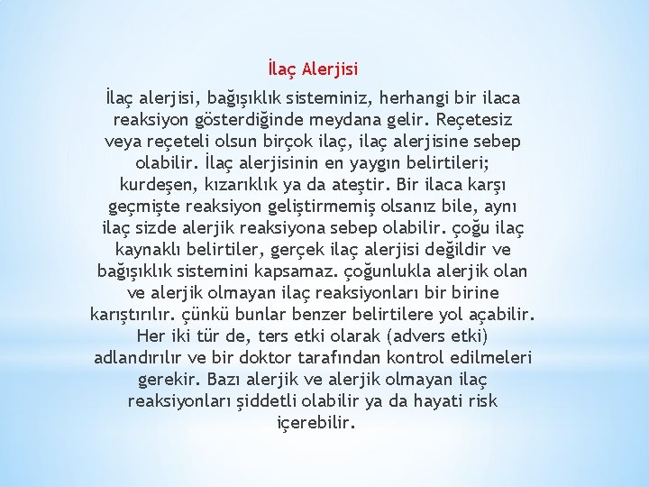 İlaç Alerjisi İlaç alerjisi, bağışıklık sisteminiz, herhangi bir ilaca reaksiyon gösterdiğinde meydana gelir. Reçetesiz