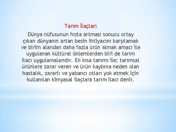 Tarım İlaçları Dünya nüfusunun hızla artması sonucu ortay çıkan dünyanın artan besin ihtiyacını karşılamak