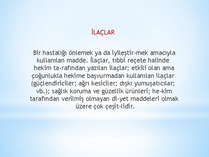 İLAÇLAR Bir hastalığı önlemek ya da iyileştir mek amacıyla kullanılan madde. İlaçlar, tıbbi reçete