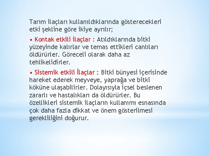 Tarım ilaçları kullanıldıklarında gösterecekleri etki şekline göre ikiye ayrılır; • Kontak etkili ilaçlar :