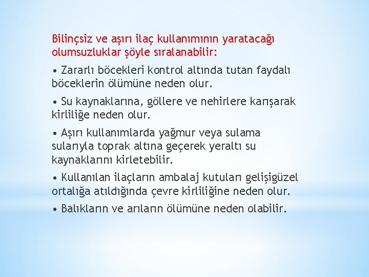 Bilinçsiz ve aşırı ilaç kullanımının yaratacağı olumsuzluklar şöyle sıralanabilir: • Zararlı böcekleri kontrol altında