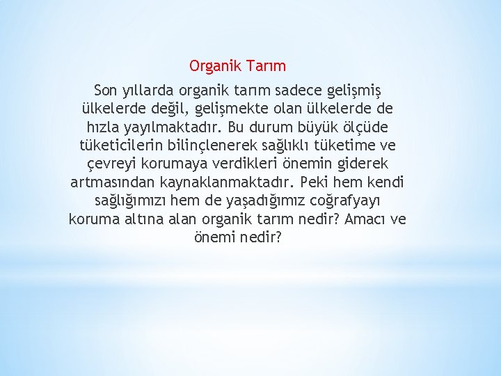 Organik Tarım Son yıllarda organik tarım sadece gelişmiş ülkelerde değil, gelişmekte olan ülkelerde de