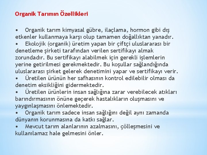 Organik Tarımın Özellikleri • Organik tarım kimyasal gübre, ilaçlama, hormon gibi dış etkenler kullanmaya