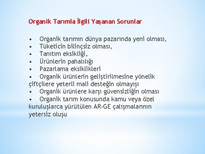 Organik Tarımla İlgili Yaşanan Sorunlar • Organik tarımın dünya pazarında yeni olması, • Tüketicin