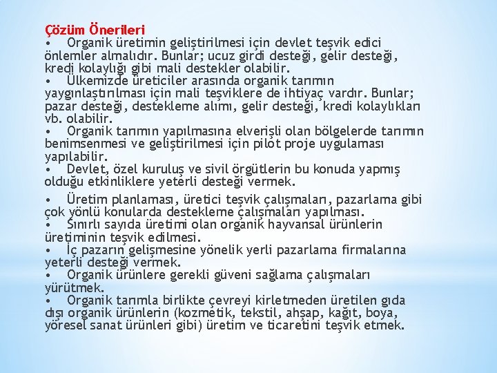 Çözüm Önerileri • Organik üretimin geliştirilmesi için devlet teşvik edici önlemler almalıdır. Bunlar; ucuz