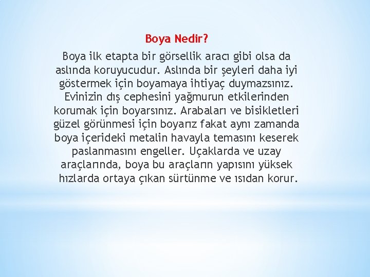 Boya Nedir? Boya ilk etapta bir görsellik aracı gibi olsa da aslında koruyucudur. Aslında