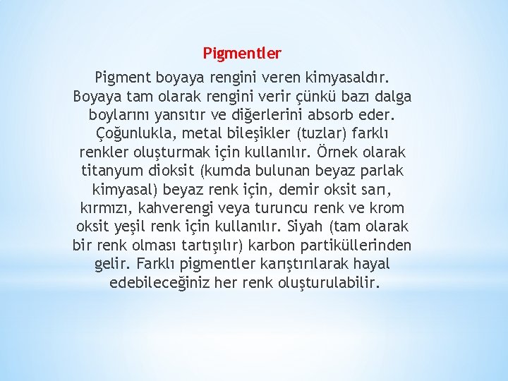 Pigmentler Pigment boyaya rengini veren kimyasaldır. Boyaya tam olarak rengini verir çünkü bazı dalga