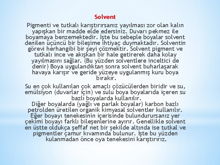 Solvent Pigmenti ve tutkalı karıştırırsanız yayılması zor olan kalın yapışkan bir madde elde edersiniz.