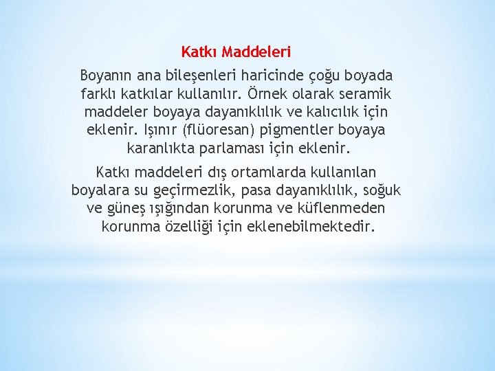 Katkı Maddeleri Boyanın ana bileşenleri haricinde çoğu boyada farklı katkılar kullanılır. Örnek olarak seramik