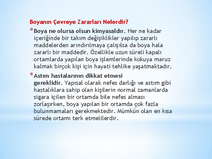 Boyanın Çevreye Zararları Nelerdir? * Boya ne olursa olsun kimyasaldır. Her ne kadar içeriğinde