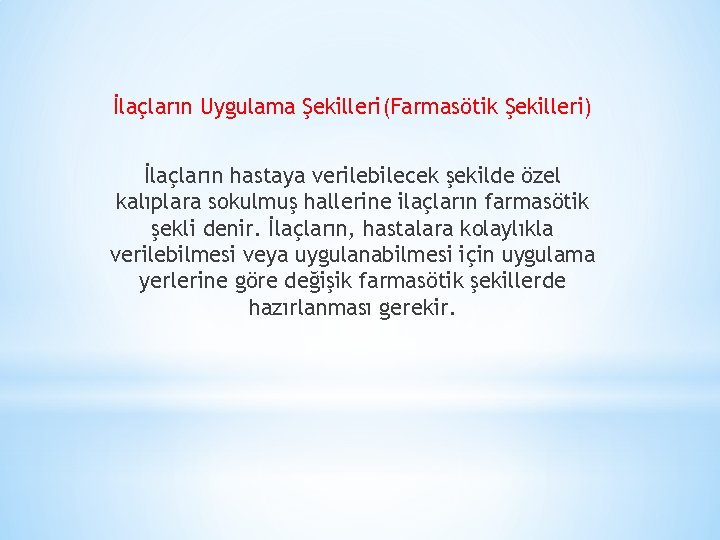 İlaçların Uygulama Şekilleri(Farmasötik Şekilleri) İlaçların hastaya verilebilecek şekilde özel kalıplara sokulmuş hallerine ilaçların farmasötik