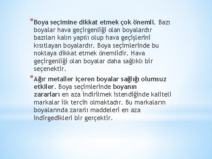 *Boya seçimine dikkat etmek çok önemli. Bazı boyalar hava geçirgenliği olan boyalardır bazıları kalın