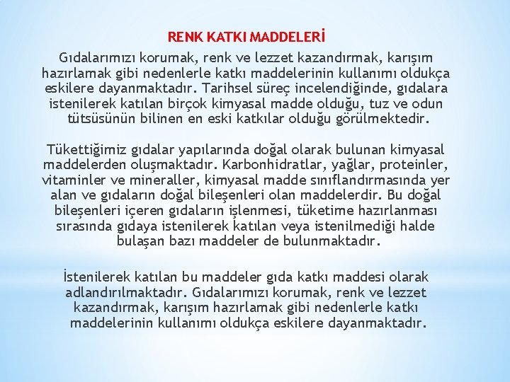 RENK KATKI MADDELERİ Gıdalarımızı korumak, renk ve lezzet kazandırmak, karışım hazırlamak gibi nedenlerle katkı