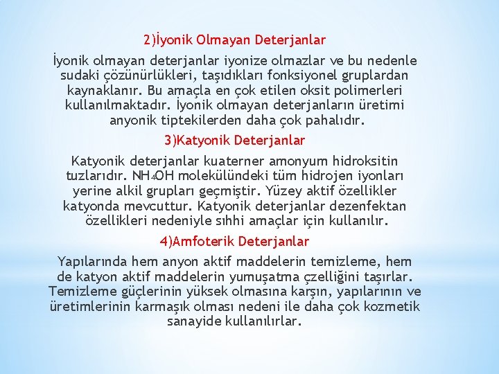 2)İyonik Olmayan Deterjanlar İyonik olmayan deterjanlar iyonize olmazlar ve bu nedenle sudaki çözünürlükleri, taşıdıkları