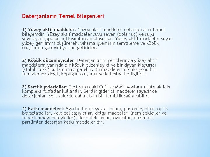 Deterjanların Temel Bileşenleri 1) Yüzey aktif maddeler: Yüzey aktif maddeler deterjanların temel bileşenidir. Yüzey