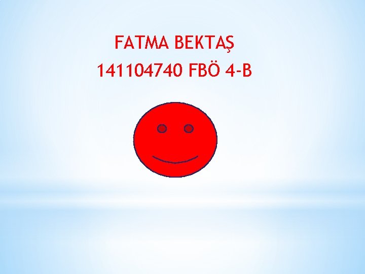 FATMA BEKTAŞ 141104740 FBÖ 4 -B 