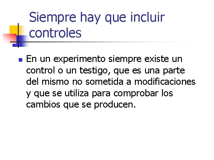 Siempre hay que incluir controles n En un experimento siempre existe un control o