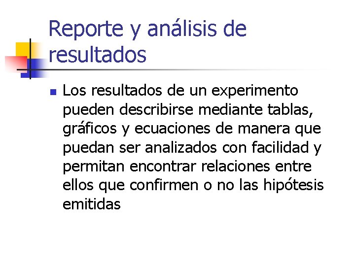 Reporte y análisis de resultados n Los resultados de un experimento pueden describirse mediante