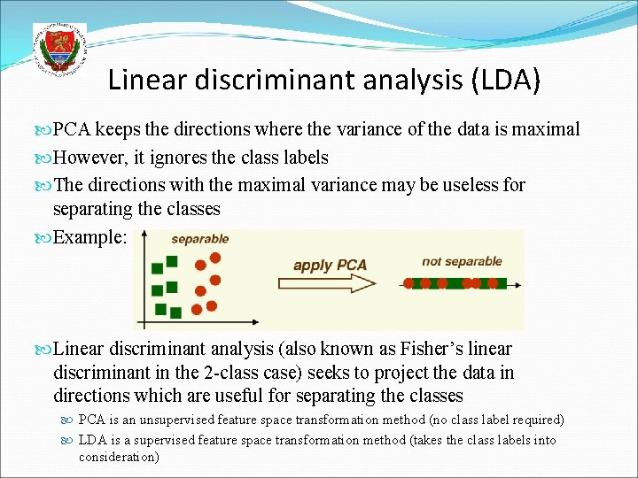 Linear discriminant analysis (LDA) PCA keeps the directions where the variance of the data
