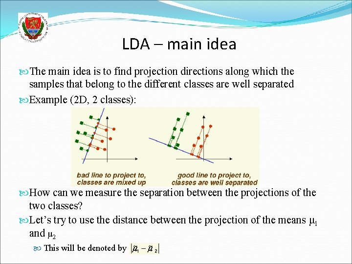 LDA – main idea The main idea is to find projection directions along which