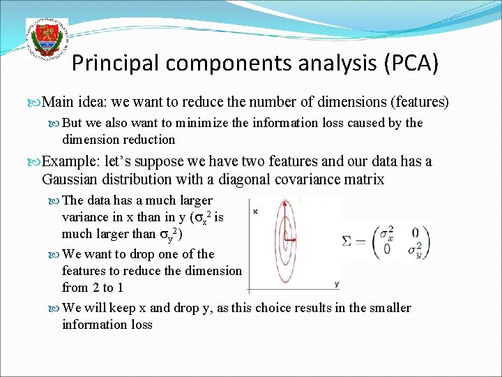 Principal components analysis (PCA) Main idea: we want to reduce the number of dimensions