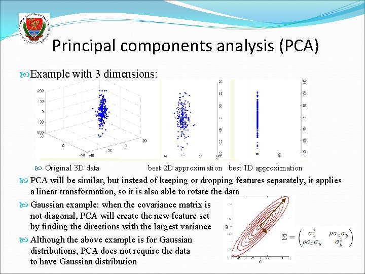 Principal components analysis (PCA) Example with 3 dimensions: Original 3 D data best 2