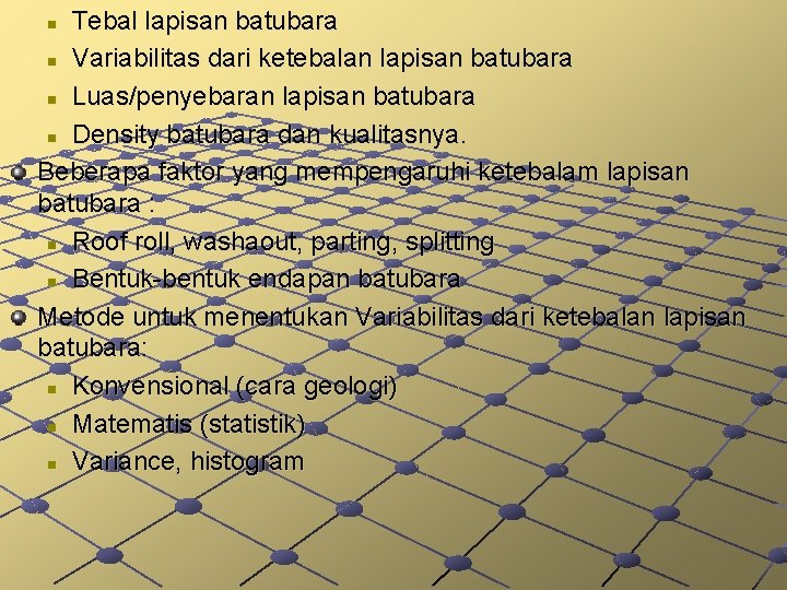 Tebal lapisan batubara n Variabilitas dari ketebalan lapisan batubara n Luas/penyebaran lapisan batubara n