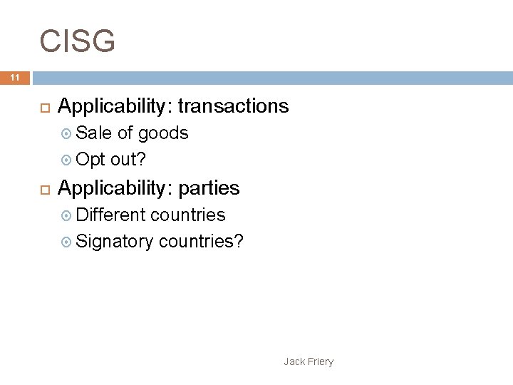 CISG 11 Applicability: transactions Sale of goods Opt out? Applicability: parties Different countries Signatory