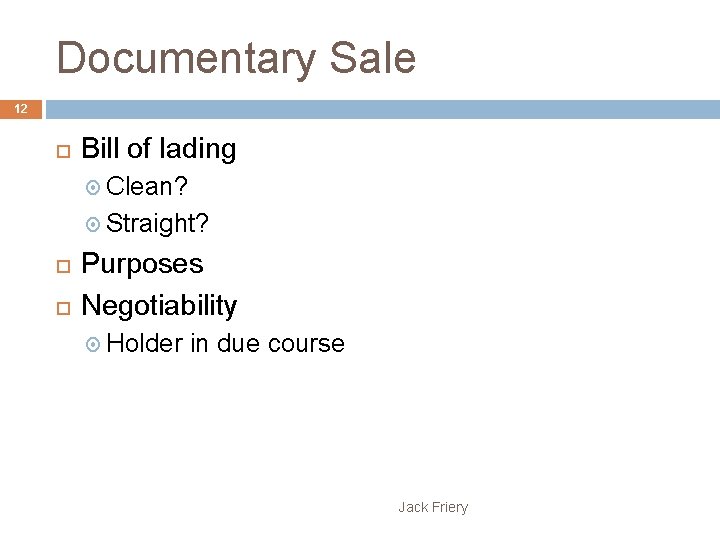 Documentary Sale 12 Bill of lading Clean? Straight? Purposes Negotiability Holder in due course