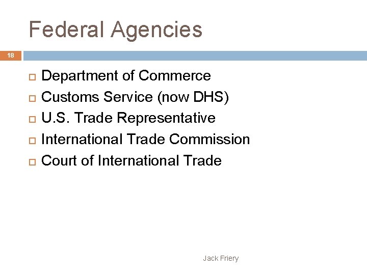 Federal Agencies 18 Department of Commerce Customs Service (now DHS) U. S. Trade Representative