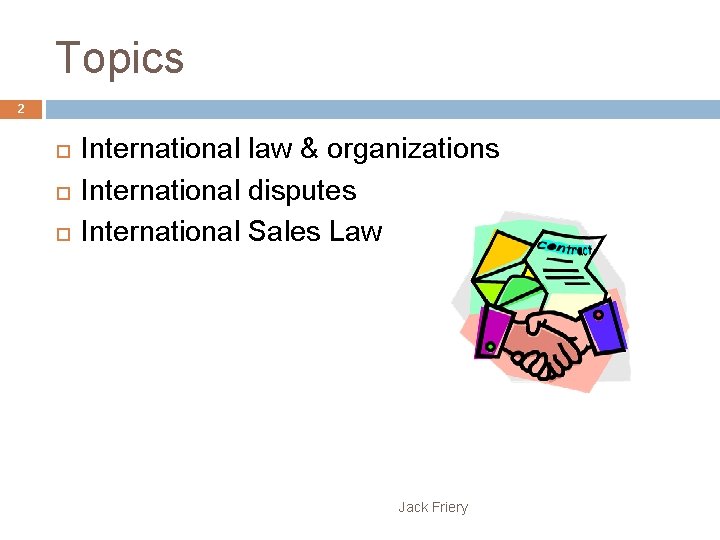 Topics 2 International law & organizations International disputes International Sales Law Jack Friery 