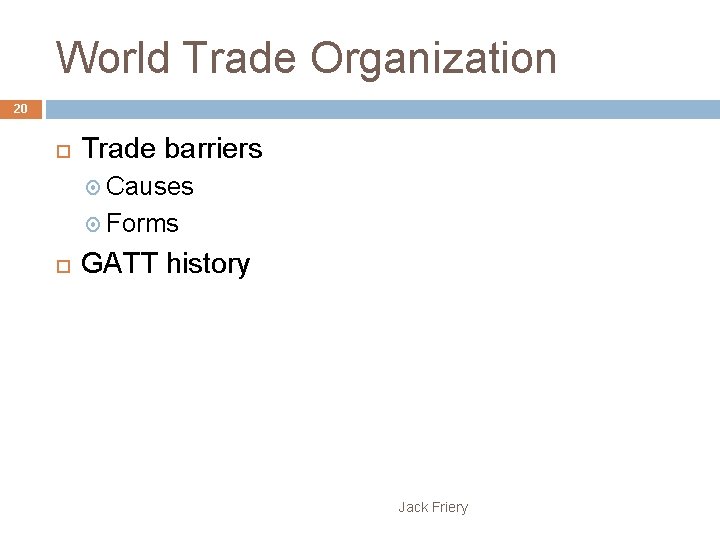 World Trade Organization 20 Trade barriers Causes Forms GATT history Jack Friery 