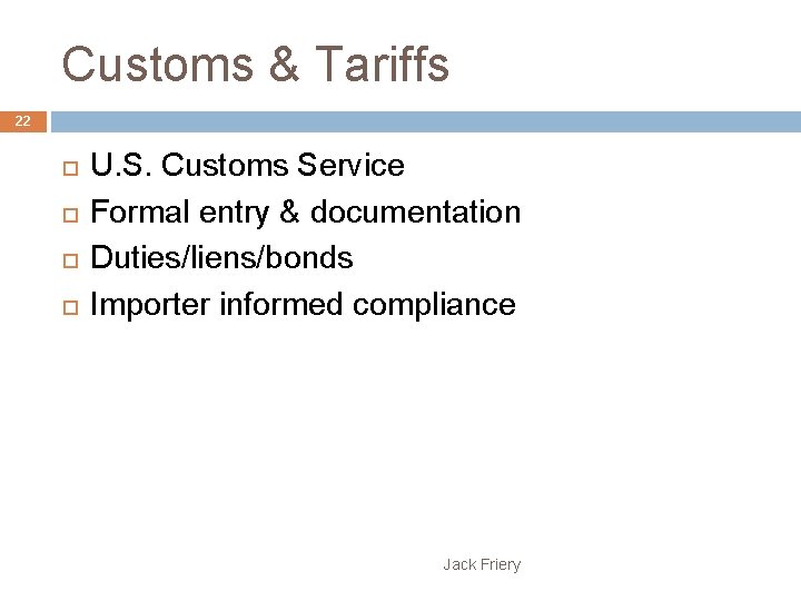 Customs & Tariffs 22 U. S. Customs Service Formal entry & documentation Duties/liens/bonds Importer