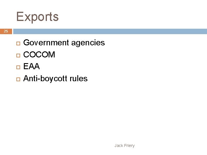 Exports 25 Government agencies COCOM EAA Anti-boycott rules Jack Friery 