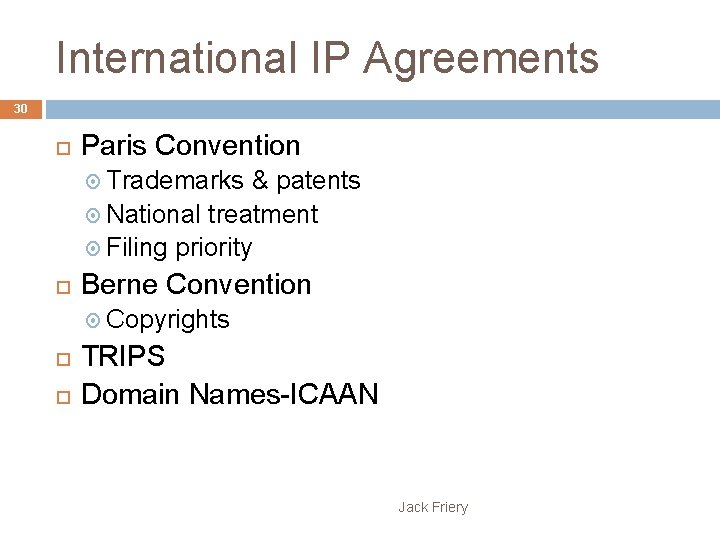 International IP Agreements 30 Paris Convention Trademarks & patents National treatment Filing priority Berne