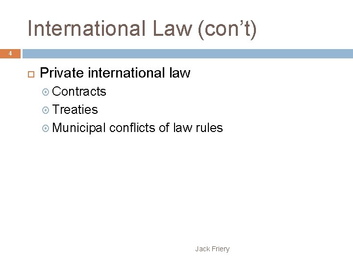 International Law (con’t) 4 Private international law Contracts Treaties Municipal conflicts of law rules