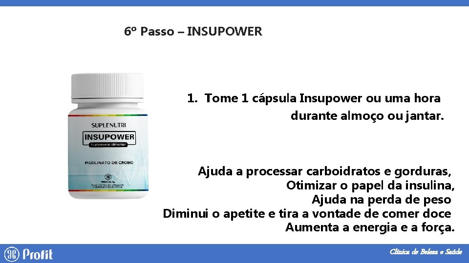 6º Passo – INSUPOWER 1. Tome 1 cápsula Insupower ou uma hora durante almoço