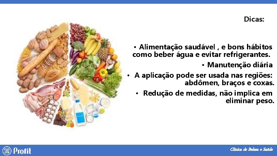 Dicas: • Alimentação saudável , e bons hábitos como beber água e evitar refrigerantes.