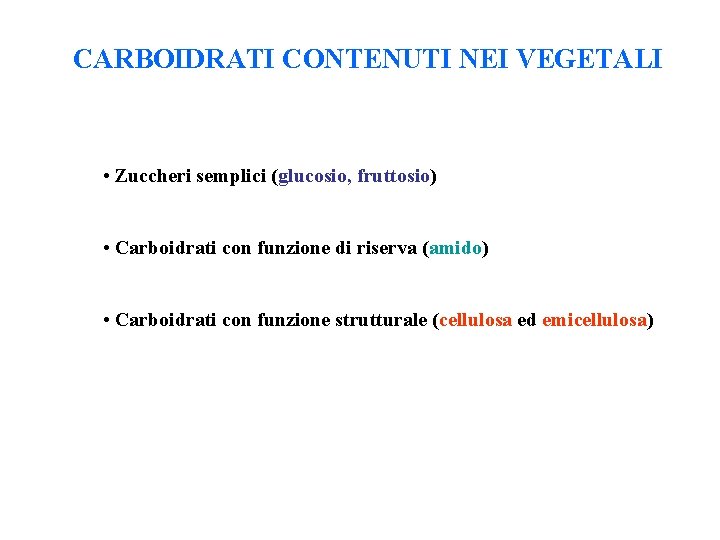 CARBOIDRATI CONTENUTI NEI VEGETALI • Zuccheri semplici (glucosio, fruttosio) • Carboidrati con funzione di