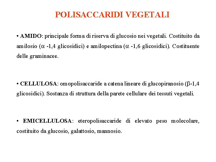 POLISACCARIDI VEGETALI • AMIDO: principale forma di riserva di glucosio nei vegetali. Costituito da