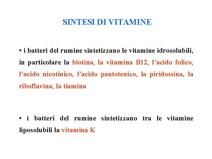 SINTESI DI VITAMINE • i batteri del rumine sintetizzano le vitamine idrosolubili, in particolare