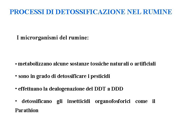 PROCESSI DI DETOSSIFICAZIONE NEL RUMINE I microrganismi del rumine: • metabolizzano alcune sostanze tossiche