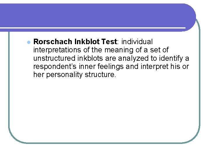 l Rorschach Inkblot Test: individual interpretations of the meaning of a set of unstructured