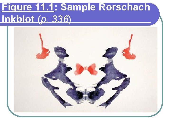 Figure 11. 1: Sample Rorschach Inkblot (p. 336) 