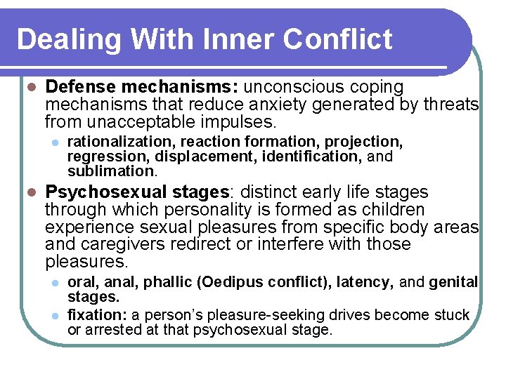 Dealing With Inner Conflict l Defense mechanisms: unconscious coping mechanisms that reduce anxiety generated