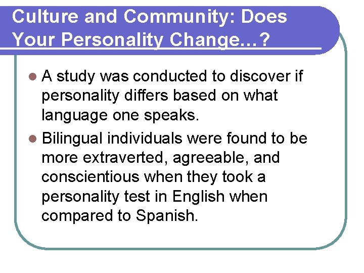 Culture and Community: Does Your Personality Change…? l. A study was conducted to discover