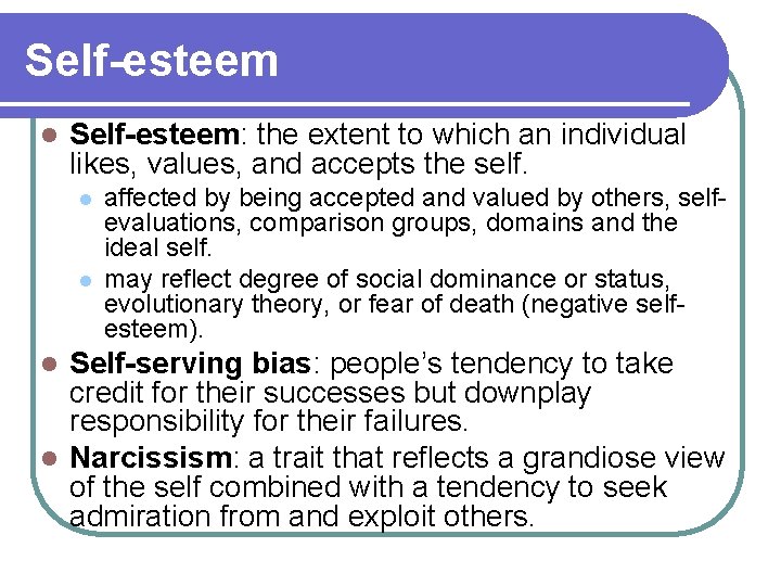 Self-esteem l Self-esteem: the extent to which an individual likes, values, and accepts the